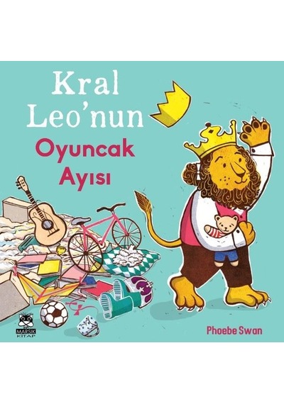 Kral Leo'nun Oyuncak Ayısı - Phoebe Swan - Marsık Kitap