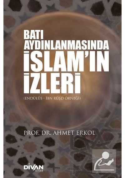 Batı Aydınlaşmasında İslam'ın İzleri  - Ahmet Erkol  - Divan Kitap