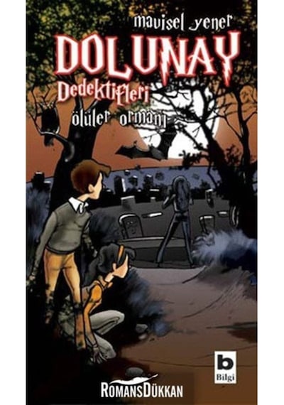 Dolunay Dedektifleri 5 - Ölüler Ormanı - Mavisel Yener - Bilgi Yayınevi