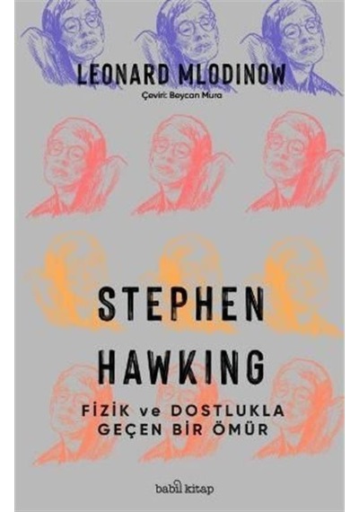 Stephen Hawking - Fizik ve Dostlukla Geçen Bir Ömür - Leonard Mlodinow - Babil Kitap