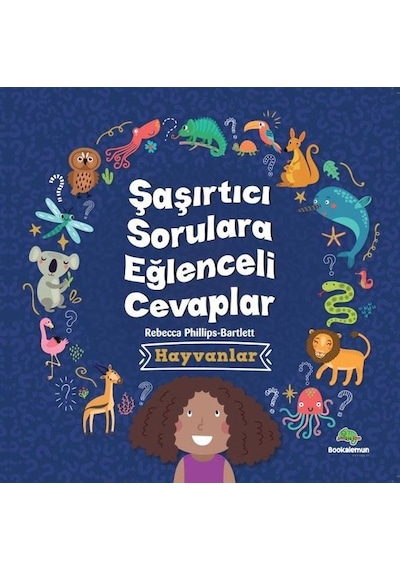 Hayvanlar - Şaşırtıcı Sorulara Eğlenceli Cevaplar - Rebecca Phillips - Bartlett - Bookalemun Yayınları