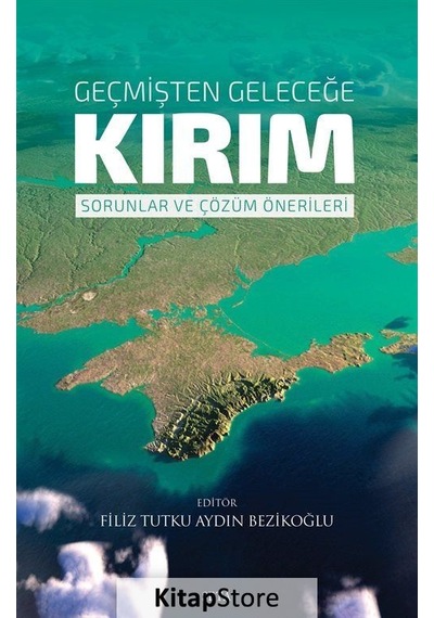 Geçmişten Geleceğe Kırım - Sorunlar ve Çözüm Önerileri - Filiz Tutku Aydın Bezikoğlu - Seta Yayınları