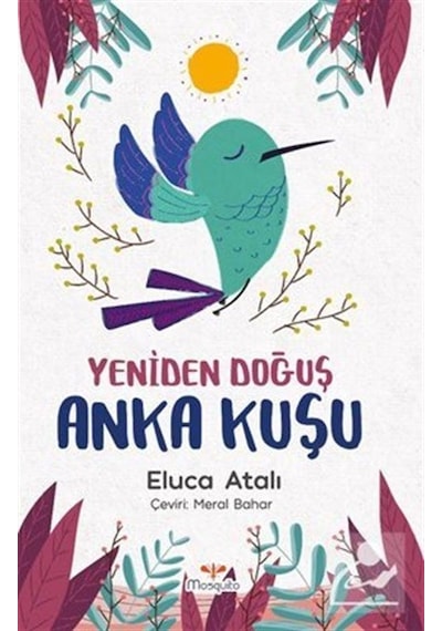 Yeniden Doğuş Anka Kuşu - Eluca Atalı - Mosquito Yayınları