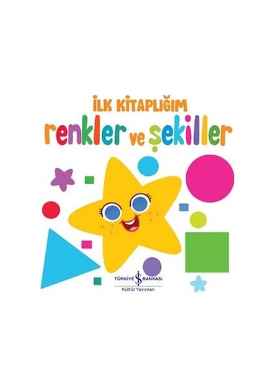 İlk Kitaplığım - Renkler ve Şekiller- İş Bankası Kültür Yayınları
