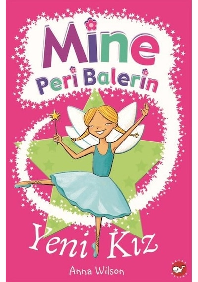 Mine Peri Balerin 1-Yeni Kız - Anna Wilson - Beyaz Balina Yayınları