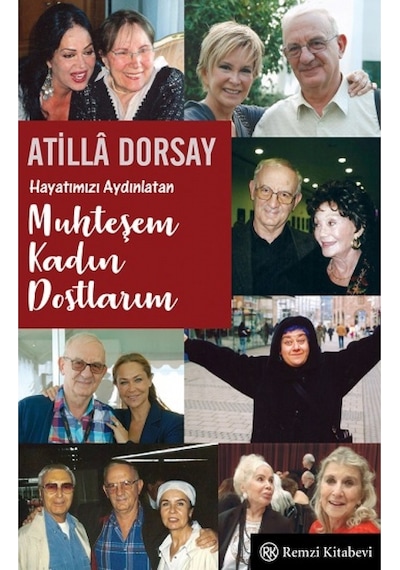 Hayatımızı Aydınlatan Muhteşem Kadın Dostlarım - Atilla Dorsay - Remzi Kitabevi