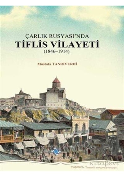 Çarlık Rusyası'nda Tiflis Vilayeti -  Türk Tarih Kurumu Yayınları
