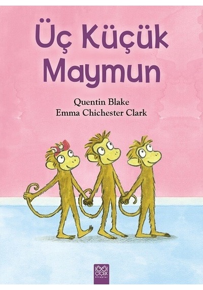 Üç Küçük Maymun - Quentin Blake -  Emma Chichester Clark - 1001 Çiçek