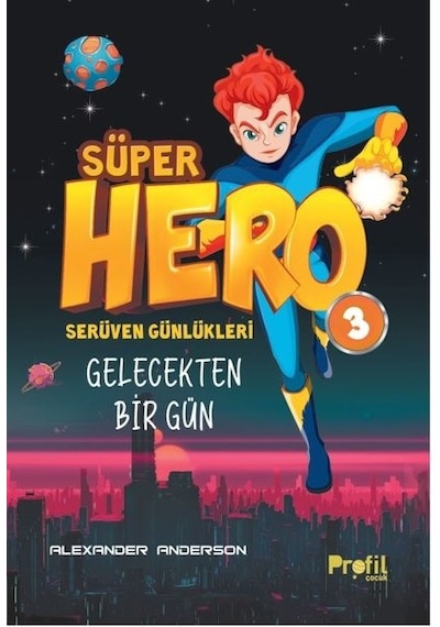 Süper Hero Gelecekten Bir Gün  -  Serüven Günlükleri 3 - Alexander Anderson - Profil Çocuk