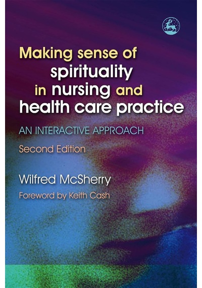 Making Sense Of Spirituality İn Nursing And Health Care Practice: An Interactive Approach Second Edition