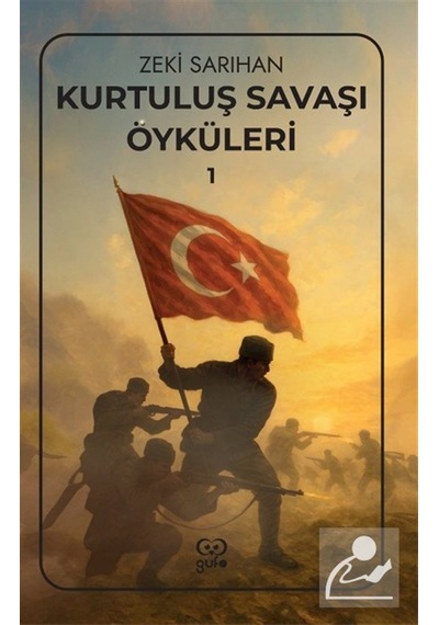 Kurtuluş Savaşı Öyküleri 1 / Zeki Sarıhan