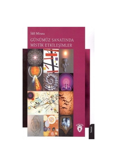 Günümüz Sanatında Mistik Etkileşimler - İdil Mirata - Dorlion Yayınevi