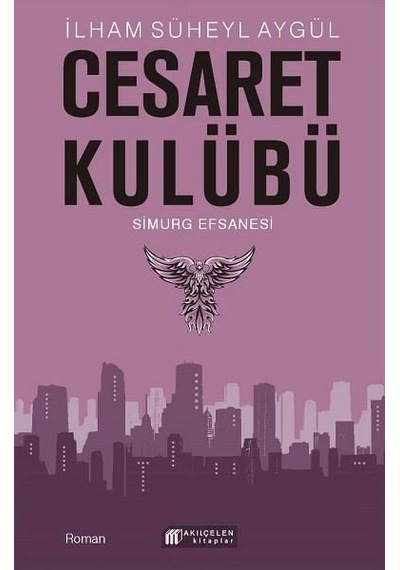 Cesaret Kulübü - Simurg Efsanesi - İlham Süheyl Aygül - Akılçelen Kitaplar