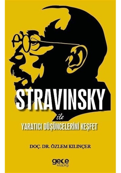 Stravinsky İle Yaratıcı Düşüncelerini Keşfet - Özlem Kılınçer - Gece Kitaplığı