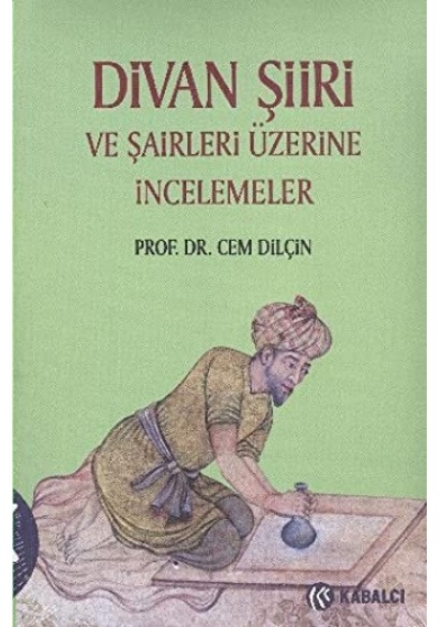 Divan Şiiri ve Şairler Üzerine İncelemeler - Prof.Dr. Cem Dilçin - Kabalcı Yayınevi