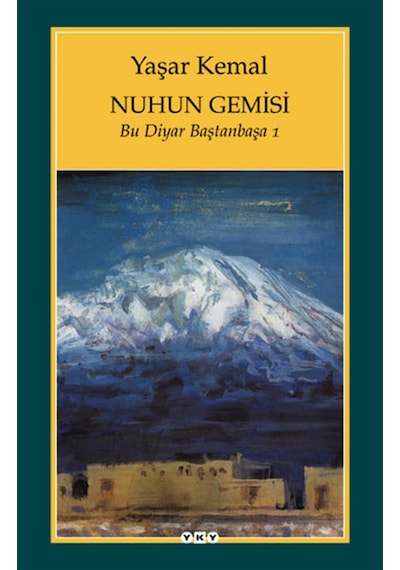 Nuhun Gemisi - Bu Diyar Baştan Başa 1 - Yaşar Kemal - Yapı Kredi Yayınları