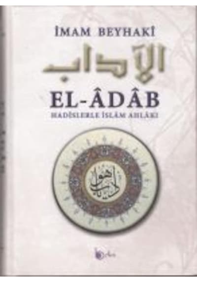 El -Adab  - Hadislerle İslam Ahlakı  - İmam Beyhaki  - Beka Yayınları