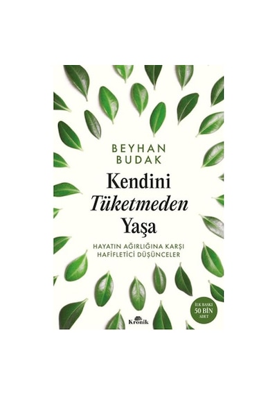 Kendini Tüketmeden Yaşa Hayatın Ağırlığına Karşı Hafifletici Düşünceler