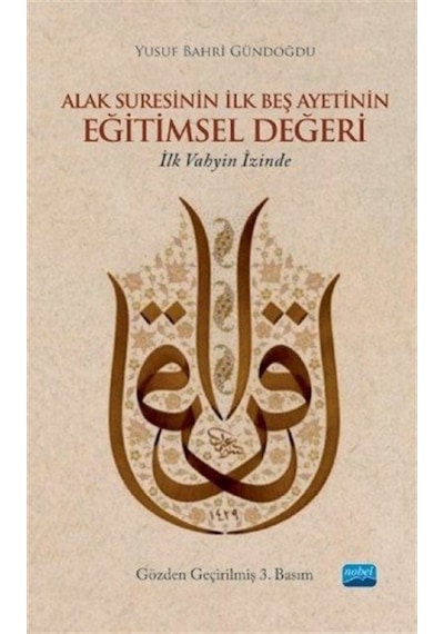 Alak Suresinin İlk Beş Ayetinin Eğitimsel Değeri - Yusuf Bahri Gündoğdu - Nobel Akademik Yayıncılık