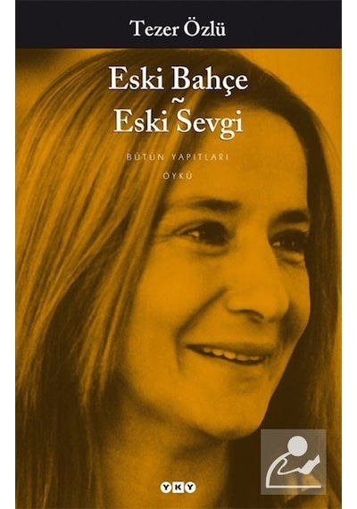 Eski Bahçe Eski Sevgi - Tezer Özlü