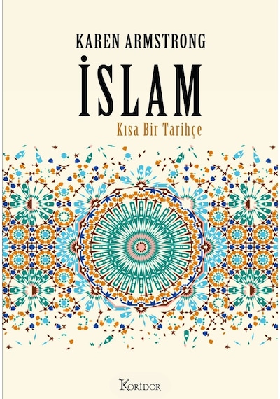 İslam: Kısa Bir Tarihçe  - Karen Armstrong  - Koridor Yayıncılık