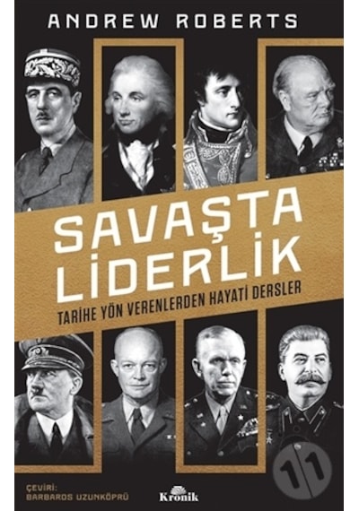 Savaşta Liderlik - Tarihe Yön Verenlerden Hayati Dersler - Andrew Roberts - Kronik Kitap
