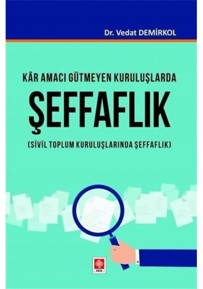 Kar Amacı Gütmeyen Kuruluşlarda Şeffaflık - Sivil Toplum Kuruluşlarında Şeffaflık - Vedat Demirkol - Ekin Basım Yayın