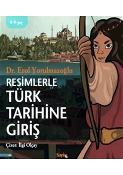 Resimlerle Türk Tarihine Giriş - Erol Yorulmazoğlu - Sayfa 6