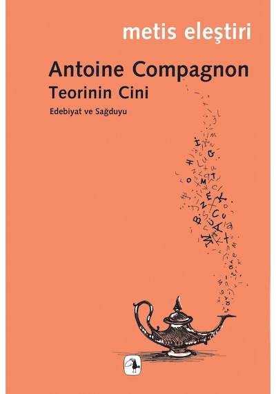 Teorinin Cini - Edebiyat ve Sağduyu - Antoine Compagnon - Metis Yayınları