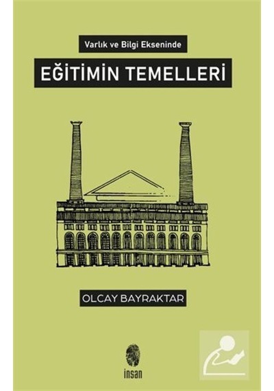 Eğitimin Temelleri - Varlık ve Bilgi Ekseninde - Olcay Bayraktar - İnsan Yayınları