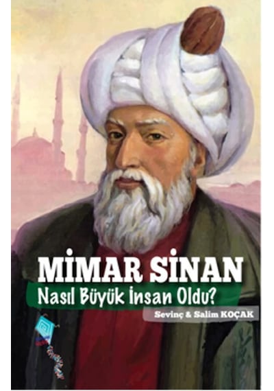 Mimar Sinan Nasıl Büyük İnsan Oldu? - Sevinç Koçak -  Salim Koçak - Kaynak Yayınları