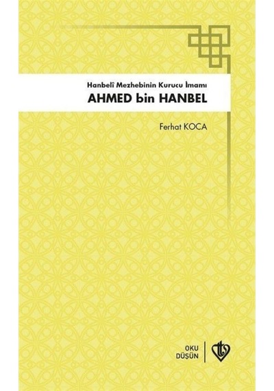 Hanbeli Mezhebinin Kurucu İmamı: Ahmed Bin Hanbel - Ferhat Koca - Türkiye Diyanet Vakfı Yayınları