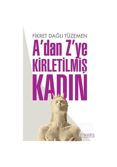 A'dan Z'ye Kirletilmiş Kadın / Fikret Dağlı Tüzemen
