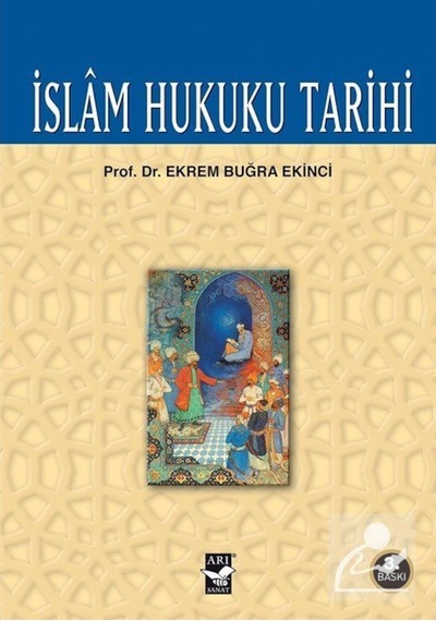 İslam Hukuku Tarihi - Ekrem Buğra Ekinci - Arı Sanat Yayınevi