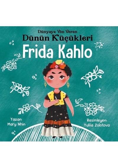 Frida Kahlo : Dünyaya Yön Veren Dünün Küçükleri - Mary Nhin - Güney Kitap
