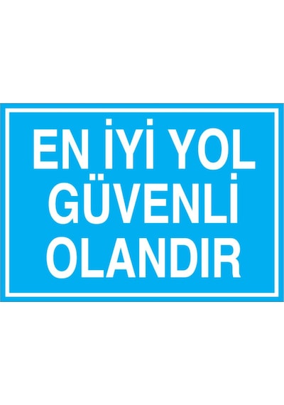En İyi Yol Üvenli Olandır Uyarı Tabelası - 50x70 Alüminyum Kompozit Panel - İg22
