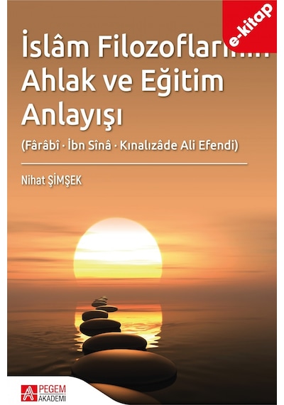 İslâm Filozoflarının Ahlak Ve Eğitim Anlayışı Fârâbî, İbn Sînâ,