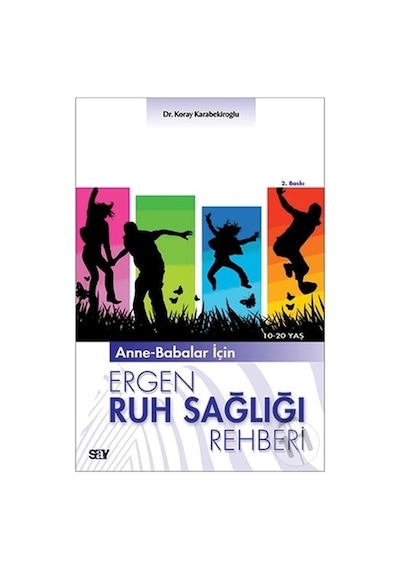 Anne-Babalar İçin Ergen Ruh Sağlığı - Koray Karabekiroğlu - Say Yayınları
