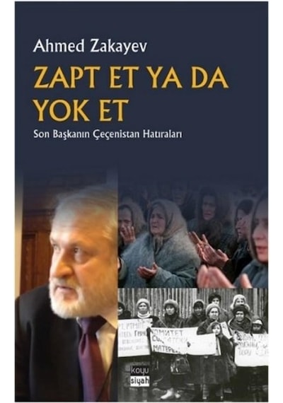 Zapt Et ya da Yok Et - Son Başkanın Çeçenistan Hatıraları - Ahmed Zakayev - Koyu Siyah
