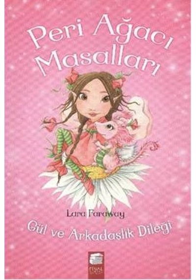 Peri Ağacı Masalları - 1 Gül ve Arkadaşlık Dileği - Lara Faraway - Final Kültür Sanat Yayınları