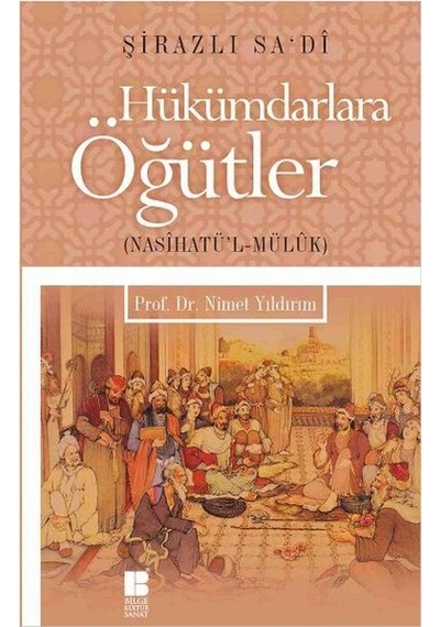 Hükümdarlara Öğütler - Nasihatü'l - Mülük - Şirazlı Sadi - Bilge Kültür Sanat