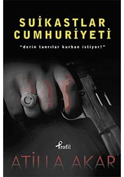 Suikastlar Cumhuriyeti - Atilla Akar - Profil Kitap