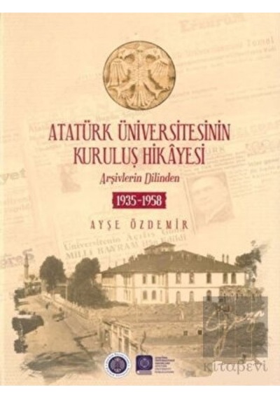 Atatürk Üniversitesinin Kuruluş Hikayesi -  Atatürk Üniversitesi Yayınları