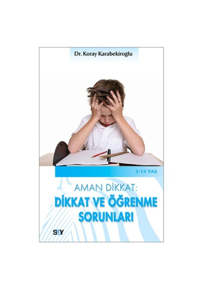 Dikkat ve Öğrenme Sorunları - Koray Karabekiroğlu - Say Yayınları