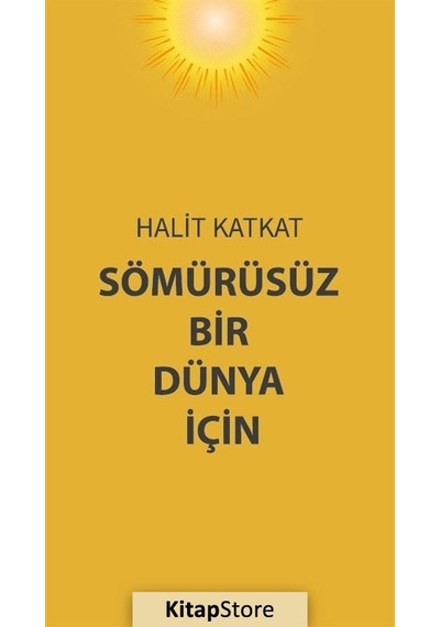 Sömürüsüz Bir Dünya İçin - Halit Katkat - Platanus Publishing