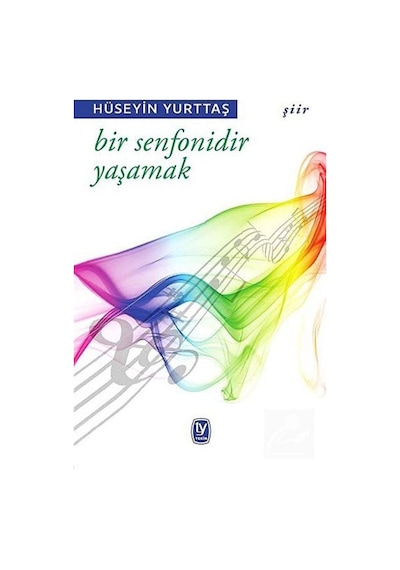 Bir Senfonidir Yaşamak - Hüseyin Yurttaş - Tekin Yayınevi