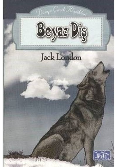 Dünya Çocuk Klasikleri Dizisi: Beyaz Diş - Jack London - Parıltı Yayınları