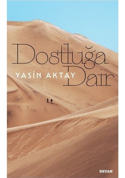 Dostluğa Dair - Yasin Aktay - Beyan Yayınları