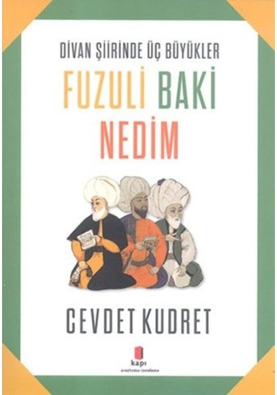 Divan Şiirinde Üç Büyükler Fuzuli Baki Nedim - Cevdet Kudret - Kapı Yayınları