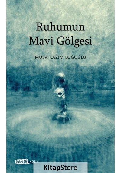Ruhumun Mavi Gölgesi - Musa Kazım Loğoğlu - Tebeşir Yayınları
